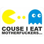 Couse I eat MOTHERFUCKERS